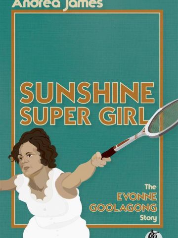 SUNSHINE SUPER GIRL - THE EVONNE GOOLAGONG STORY