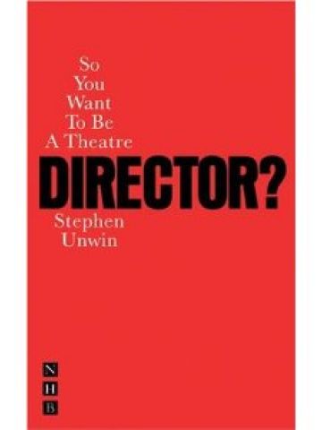 SO YOU WANT TO BE A THEATRE DIRECTOR