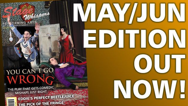 STAGE WHISPERS MAGAZINE: MAY JUNE 2025 EDITION OUT NOW!!!